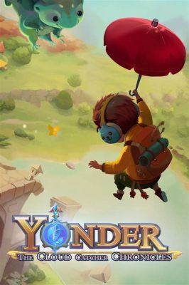 Yonder: The Cloud Catcher Chronicles A Journey Through Exploration and Tranquility!