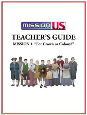 Mission US: For Crown or Colony! - Explore Revolutionary War Era History Through Choices and Consequences!