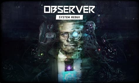 Observer: System Redux – A Cyberpunk Thriller That Will Leave You Questioning Reality!